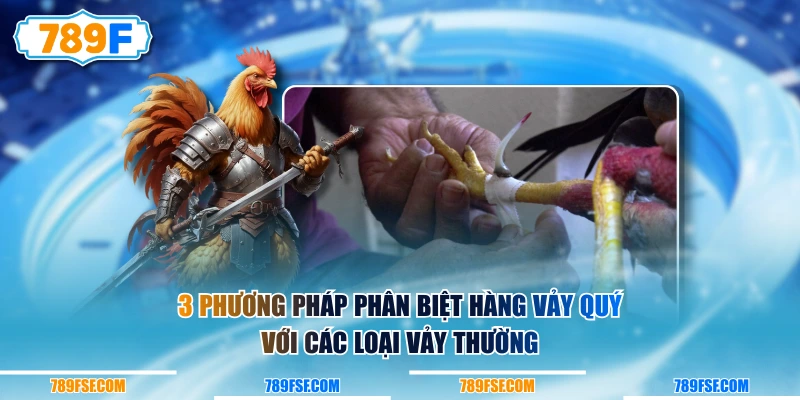 3 phương pháp phân biệt hàng vảy quý với các loại vảy thường