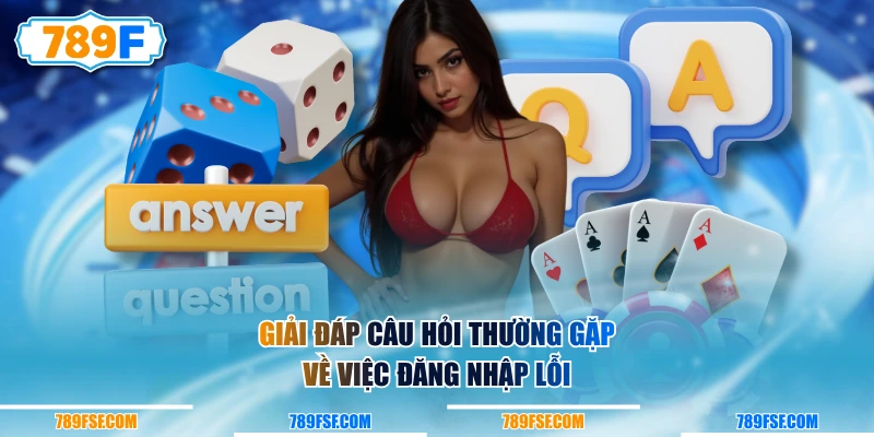 Giải đáp câu hỏi thường gặp về việc đăng nhập lỗi