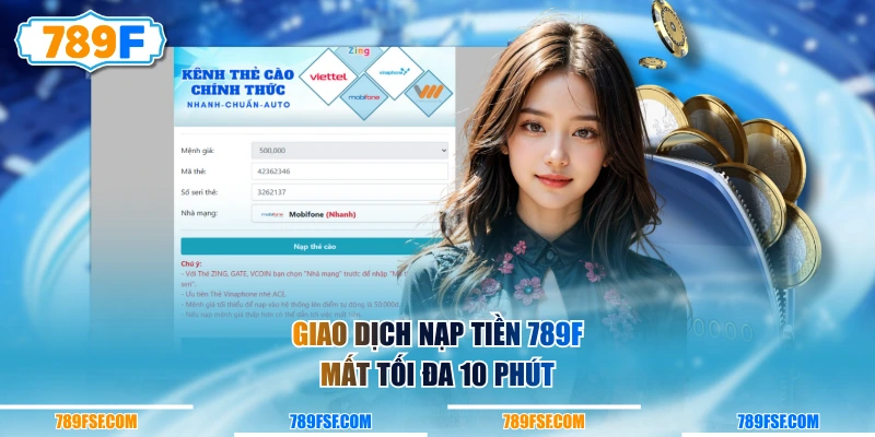 Giao dịch nạp tiền 789F mất tối đa 10 phút