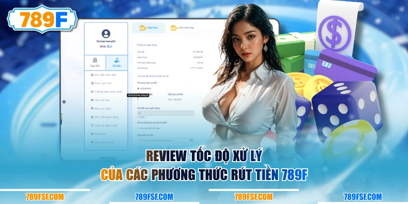 Review tốc độ xử lý của các phương thức rút tiền 789F